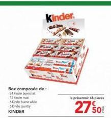 Box composée de : -24 Kinder bunla  12 Kinder ma  -6 Kinderbuena white 6 Kindertry KINDER  Kinder.  le présentoir 48 pieces  2750 