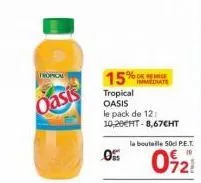 tropical  oasis  15% rese  tropical oasis le pack de 12: 10,20€ht-8,67cht  0  la bouteille 50cl p.e.t.  € 10  0921 