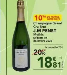 cuple m.penet  mythic  % de remise  10% immediate  champagne grand cru brut j.m penet  mythic dégusté en décembre 2022  la bouteille 75cl  20%  1881 