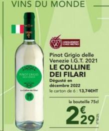 VINS DU MONDE  PINDI CRIGID MON  UNIQUEMENT  CHEZ METRO  Pinot Grigio delle Venezie I.G.T. 2021 LE COLLINE DEI FILARI  Dégusté en décembre 2022  le carton de 6:13,74CHT  la bouteille 75cl  €  29 