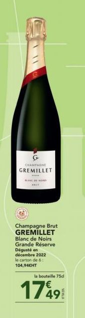 CHAMPAGNE  GREMILLET  ******  SLAND NORS ***  Champagne Brut GREMILLET Blanc de Noirs Grande Réserve  Dégusté en décembre 2022 le carton de 6: 104,94€HT  la bouteille 75d  €  17491 