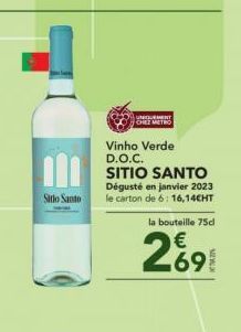 11  Sitio Santo  UNIQUEMENT CHEZ METRO  Vinho Verde D.O.C.  SITIO SANTO  Dégusté en janvier 2023 le carton de 6: 16,14CHT  la bouteille 75cl  2691 