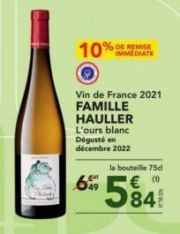 10%  IMMEDIATE  Vin de France 2021 FAMILLE  HAULLER L'ours blanc  Dégusté en décembre 2022  la bouteille 75c  6584 