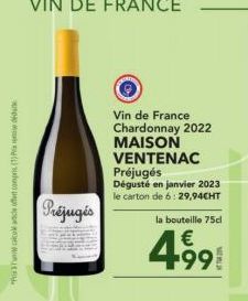 Pris Tun calcul acle offert compris (1) P  Préjugés  Vin de France Chardonnay 2022 MAISON  VENTENAC Préjugés  Dégusté en janvier 2023 le carton de 6:29,94CHT  la bouteille 75cl  4.99  WORLD  