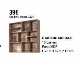 39€  Éco-part. incluse 0,32€  SAPN  ÉTAGÈRE MURALE  10 casiers  Fond MDF  L 73 x H 67 x P 12 cm 
