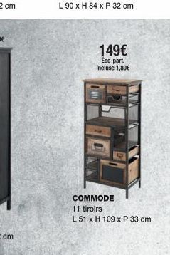 149€  Eco-part. incluse 1,80€  COMMODE  11 tiroirs  L 51 x H 109 x P 33 cm 