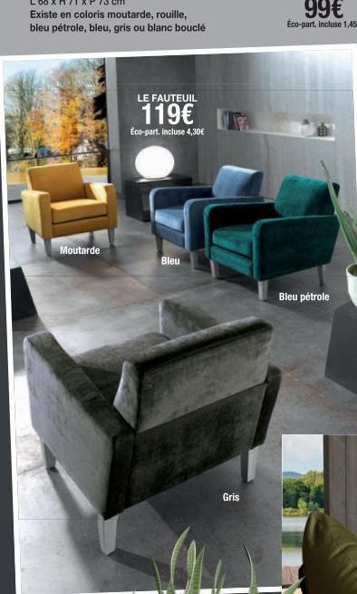 Moutarde  LE FAUTEUIL  119€  Éco-part. incluse 4,30€  Bleu  Gris  Bleu pétrole 