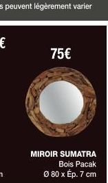 75€  MIROIR SUMATRA Bois Pacak  Ø 80 x Ép. 7 cm 