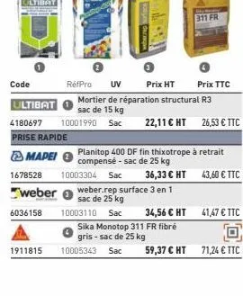 code  ultibat  1678528  weber  6036158  4180697  prise rapide  mapei  1911815  10003304 sac  réfpro uv prix ht  mortier de réparation structural r3 sac de 15 kg 10001990 sac  10003110 sac  weber.rep s