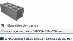 disponible selon agence  blocs à maçonner creux b40 500x150xh200mm  à maçonner | bloc creux | épaisseur 200 mm 