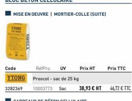 Code  RétPro UV  YTONG Preocol-sac de 25 kg  3282369 10003773 Sac  TONG  Prix HT  38,93 € HT 46,72 € TTC  Prix TTC 