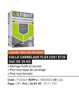 ultibat  colle carrelage  collefler port  couvre 100% des besoins  colle carrelage flex c2s1 et/g  sac de 25 kg  • gachage fluide et normal  • pour tous types de carrelage  • pour tous formats  code:7