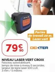 portée de travail 20 m. lazer vert  79€ dexter 