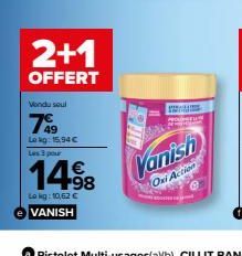 2+1  OFFERT  Wondu soul  799  Lokg: 15,94 € Les 3 pour  1498  Lokg: 10,62 € VANISH  P  Vanish  Oxi Action 