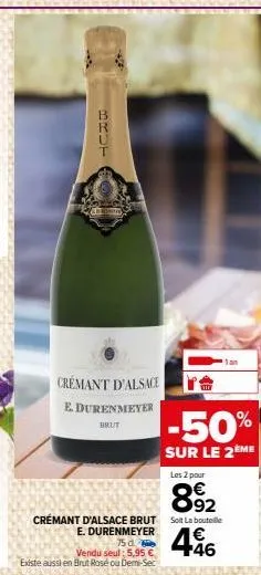 3701  crémant d'alsace  e. durenmeyer  brut  e. durenmeyer  75 d.  vendu seul: 5,95 € existe aussi en brut rosé ou demi-sec  les 2 pour  892  446  crémant d'alsace brut solit la bouteille  -50%  sur l