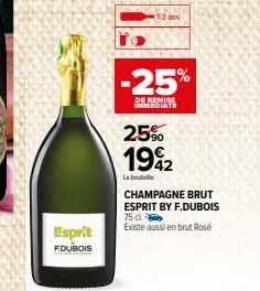esprit f.dubois  1-3 ans  -25%  de remise immediate  25%  1992  42  la bou  champagne brut esprit by f.dubois 75 d.  existe aussi en brut rosé 
