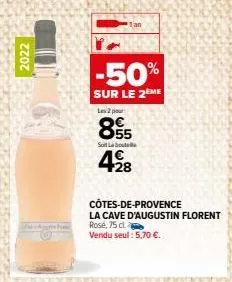 2022  1an  -50%  sur le 2eme  les 2 por  8595  soit labout  428  côtes-de-provence  la cave d'augustin florent  rosé, 75 cl  vendu seul: 5,70 €.  