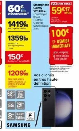 d'économies  141999  prix payé en caisse  135999  dont 0,02 € déco-participation  150€  rembourse samsling  soit  prix payé après  remise fidélité et remboursement differe  appar  6.8 200  5g 256  mém