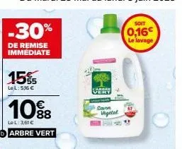 -30%  de remise immédiate  15%  55  lel: 516 €  10%8  lol: 361€  arbre vert  m  savon  wigital  soit  0,16€ le lavage 