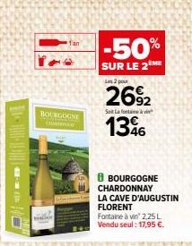 BOURGOGNE  -50%  SUR LE 2EME  Les 2 pour  26%2  Sot Lafontai  1346  i BOURGOGNE CHARDONNAY  LA CAVE D'AUGUSTIN FLORENT  Fontaine à vin 2,25 L Vendu seul: 17,95 €. 