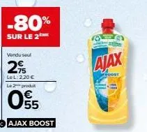 -80%  sur le 2 me  vendu sou  2%  lol:2,20 € le 2 produit  055  ajax boost  10  ajax  goost  th 