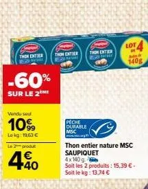 thon entier  patre  -60%  sur le 2ème  vendu soul  10%  99  lokg: 1963 €  le 2 produ  €  40  capot  thom entier eature  peche durable  msc www.g  thom entier 2 norry  thon entier nature msc saupiquet 