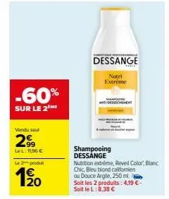 -60%  sur le 2me  vendu sou  2,⁹9  le l: 11,96 €  le 2 produ  1⁹0  competenc  shampooing dessange  dessange  nutri extrême  nutrition extrême, reveil color, blanc chic, bleu blond californien ou douce