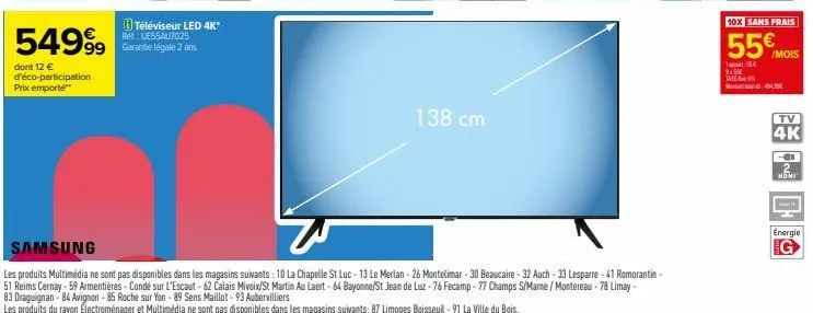 54999  dont 12 € d'éco-participation prix emporte  téléviseur led 4k* ret ue55al7025 99 garantie légale 2 ans  138 cm  samsung  les produits multimédia ne sont pas disponibles dans les magasins suivan