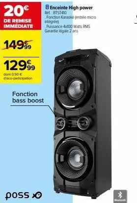 20€  de remise immédiate  149⁹9  1299⁹9  dont 0,50 € daico-participation  fonction bass boost  8 enceinte high power ret btst410  fonction karaoke (entrée micro intégrée)  puissance 4x100 watts rms ga