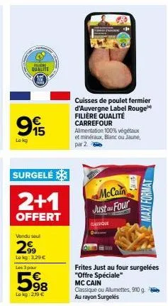 qualite  995  €  lokg  surgelé  2+1  offert  vendu soul  299  lokg: 3,29 €  les 3 pour  5⁹8  98  le kg: 2,19 €  cuisses de poulet fermier d'auvergne label rouge filière qualité carrefour  alimentation