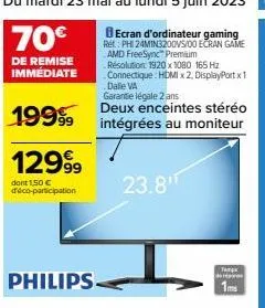 du mardi 23 mai au lundi 5 juin 2023  70€  de remise immédiate  ecran d'ordinateur gaming ref: phi 24min3200vs/00 ecran game amd freesync" premium résolution: 1920 x 1080 165 hz .connectique: hdmi x 2