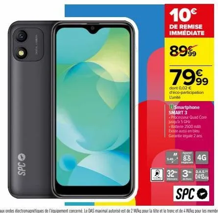 spc  talla  10€  de remise immédiate  899  l'unité  7999  dont 0,02 € d'éco-participation  smartphone  smart 3  5.45  + processeur quad core  jusqu'à 5 ghz  - batterle 2500 mah  existe aussi en bleu  