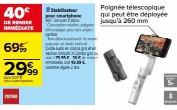 40€  DE REMISE IMMÉDIATE  6999  2999  dont 0,07 € d'éco-participation  ZHIYUN  8 Stabilisateur pour smartphone Ret: Smooth X Blanc Conception rotative, poignée télescopique pour des angles parfaits  T