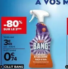 -80%  sur le 2 me  vandu sau  39  lal:4,92 €  le 2produt  094  cillit bang  club  bang  crasse & calcaire kalk & vuil  