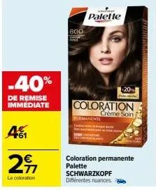 -40%  de remise immédiate  41  29  la coloration  800  palette  coloration  crème soin  permanente  -20  coloration permanente palette schwarzkopf différentes nuances.  mat 