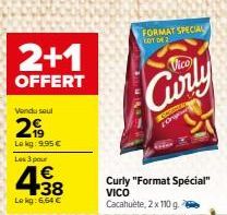 2+1  OFFERT  Vendu seul  2  Lokg: 9,95 €  Les 3 pour  €  Lekg: 6,64 €  FORMAT SPECIAL LOT ON 2  Curly  SAMBAN Ong  Curly "Format Spécial" VICO  Cacahuète, 2 x 110 g. 
