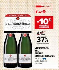 FORMAT SPECIAL  CHAMPAGNE  Alfred ROTHSCHILD&G  -10%  DE REMISE IMMEDIATE  ROTINCHILD ROTHSCHILD 2 x 75 d.  41%0 37%  Le lot de 2 bouteilles  CHAMPAGNE  BRUT  ALFRED  13 ans  ROTHSCHILD & CIE  Existe 