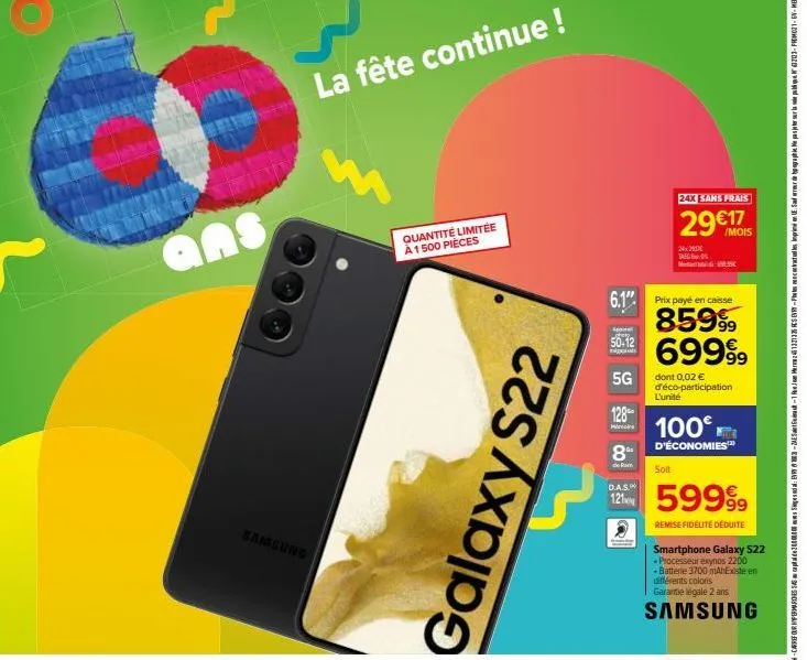 ans  samsung  la fête continue !  quantité limitée à 1500 pièces  galaxy s22  50-12  nipples  5g  6.1" prix payé en caisse 85999 69999  128  micr  8⁰- 24x sans frais  29€is  24x290€ tag:  1995  dont 0