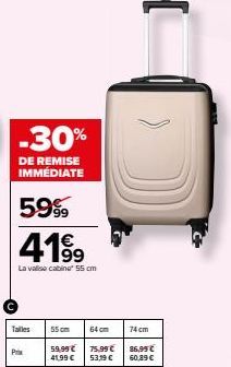 -30%  DE REMISE  IMMÉDIATE  59%  4199  La valise cabine 55 cm  Talles  Prix  )))  55cm  64cm  74 cm  59,99 € 75,99 € 86,99€ 41,99 € 53,99 € 60,89 € 