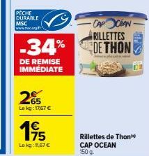 PÊCHE DURABLE MSC www.caf  -34%  DE REMISE IMMEDIATE  65 Le kg: 17,67 €  175  Le kg: 1167 €  -CAP OCEAN-RILLETTES DE THON  Rillettes de Thon CAP OCEAN 150 g 