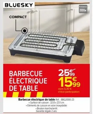 compact  barbecue électrique de table  barbecue électrique de table ret: bbq2000-23  . surface de cuisson : 32.8 x 23.1 cm  eléments de cuisson en acier inoxydable  •bouton marche/arrêt  garantie léga