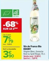 ab  pelade  -68%  sur le 2 me  les 2 pour  799  lel:5,19 €  soit la bouteille  350  edony  vin de france bio edony viognier blanc, grenache rosé ou syrah rouge, 75 cl. vendu seul : 5,90 €. soit le l: 