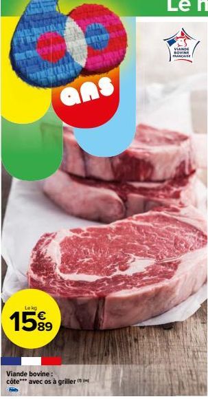 Lekg  15%9  ans  Viande bovine: côte*** avec os à griller  VIANDE BOVINE  FRANÇAISE 