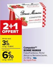 2+1  OFFERT  Vendu seul  35 Le kg: 12,88 € Les 3 pour  69⁰0  Le kg: 8,59 €  Bone Mam  Bonne. Maman  COMPOTÉE  سنگسار سار  MATERIALE IN SUR  Compotée BONNE MAMAN Fraise/Framboise, Pêche/ Abricot ou Nec