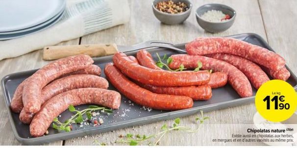 Chipolatas nature (  Existe aussi en chipolatas aux herbes, en mergues et en d'autres variétés au même prix  Lekg  11⁹ 