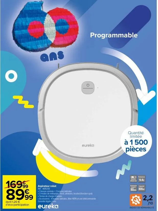 لہ  ans  dont 1,20 €  d'éco-participation  g  garantie légale 2 ans  eureka  programmable  169% €  aspirateur robot ref.: ner200  +1 brosse centrale + 2 brosses latérales  +3 modes de nettoyage/bord, 