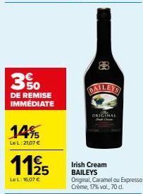 30  DE REMISE IMMÉDIATE  14%  Le L: 2107 €  1125  Le L: 16,07 €  BAILEYS  ORIGINAL  Irish Cream BAILEYS Original, Caramel ou Expresso Crème, 17% vol., 70 cl. 