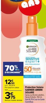 70%  D'ÉCONOMIES  12.50  Le L: 83,33 € Prix payé en caisse Soit  €  395  Remise Fidelite déduite  GARNIER AMBRE SOLAIRE  SENSITIVE expert+  SPAGNOLE  50%  CERAMIDE PROTECT  Protection Solaire GARNIER 