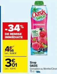 -34%  de remise immediate  56 lel: 6,08 €  301  lel: 4,01 €  oasis sirop  grenadine  100%  riche fruits  sirop oasis  grenadine ou menthe/citron, 75 d 