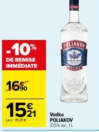 -10%  DE REMISE IMMÉDIATE  16%  15% 1  LeL:15,21€  POLIAKOV  Vodka POLIAKOV 37,5%vol, 1L 